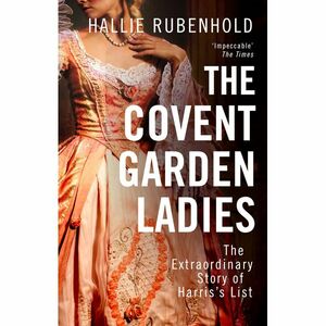 The Covent Garden Ladies by Hallie Rubenhold