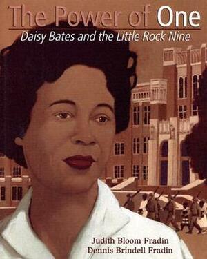 The Power of One: Daisy Bates and the Little Rock Nine by Judith Bloom Fradin, Dennis Brindell Fradin
