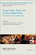 Young People, Ethics, and the New Digital Media: A Synthesis from the Good Play Project: A Synthesis from the GoodPlay Project (The John D. and Catherine ... Reports on Digital Media and Learning) by Lindsay Pettingill, John M. Francis, Margaret Rundle, Howard Gardner, Carrie James, Katie Davis, Andrea Flores