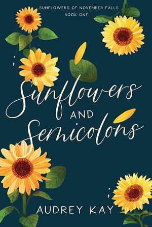 Sunflowers and Semicolons by Audrey Kay