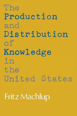 The Production and Distribution of Knowledge in the United States by Fritz Machlup