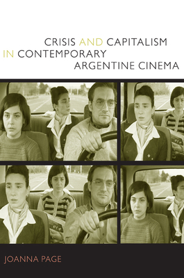 Crisis and Capitalism in Contemporary Argentine Cinema by Joanna Page