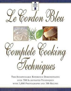 Le Cordon Bleu's Complete Cooking Techniques: The Indispensable Reference Demonstates over 700 Illustrated Techniques with 2,000 Photos and 200 Recipes by Eric Treuille, Le Cordon Bleu