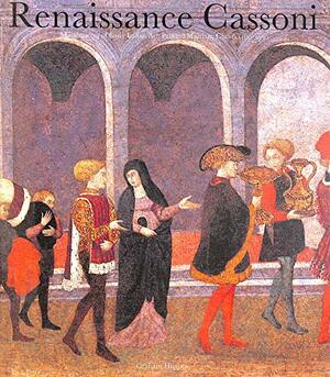 Renaissance Cassoni: Masterpieces of Early Italian Art : Painted Marriage Chests 1400-1550 by Graham Hughes