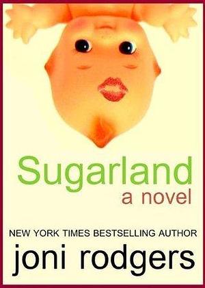 Sugarland: a novel by Joni Rodgers, Joni Rodgers