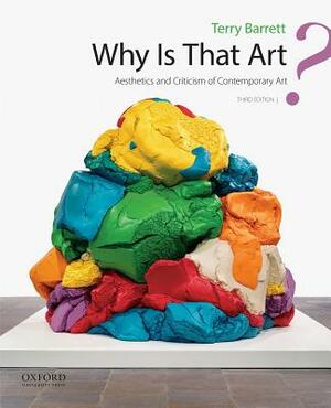 Why Is That Art?: Aesthetics and Criticism of Contemporary Art by Terry Barrett