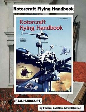 Rotorcraft Flying Handbook .(FAA-H-8083-21) by Federal Aviation Administration