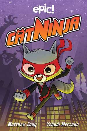 Cat Ninja by Yehudi Mercado, Matthew Cody