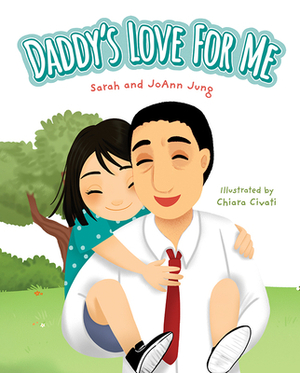 Daddy's Love for Me by Sarah Jung, Joann Jung