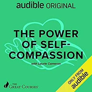 The Power of Self-Compassion by Laurie J. Cameron