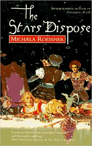 The Stars Dispose by Michaela Roessner