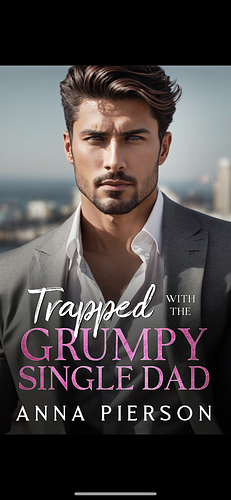 Trapped with the grumpy single dad by Anna Pierson