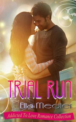 Trial Run: Addicted To Love Romance Collection by Ella Medler