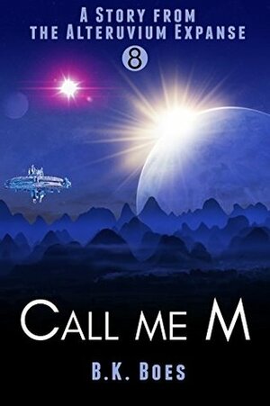 Call Me M: A Story from the Alteruvium Expanse by Writer's Quarrel, B.K. Boes