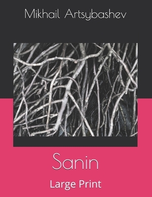 Sanin: Large Print by Mikhail Artsybashev