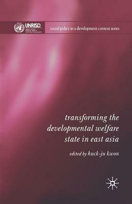 Transforming the Developmental Welfare State in East Asia by 