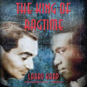 The King of Ragtime by Larry Karp
