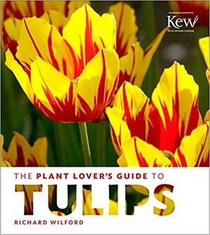 The Plant Lover's Guide to Tulips by Richard Wilford