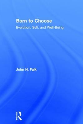 Born to Choose: Evolution, Self, and Well-Being by John H. Falk