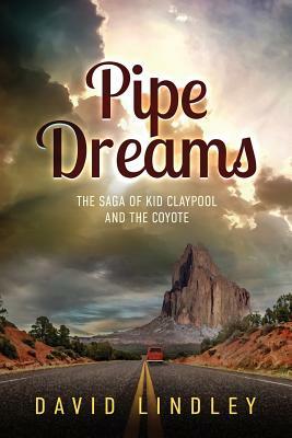 Pipe Dreams: The Saga of Kid Claypool and the Coyote by David Lindley