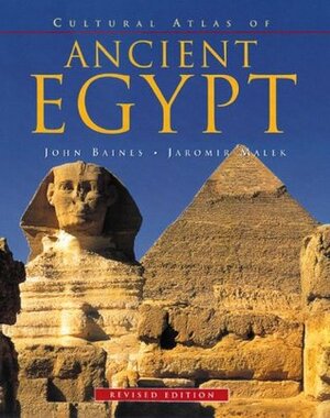 Cultural Atlas of Ancient Egypt by Jaromir Malek, John R. Baines