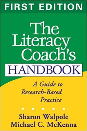 The Literacy Coach's Handbook: A Guide to Research-Based Practice by Sharon Walpole, Michael C. McKenna