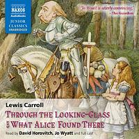 Through the Looking-Glass and What Alice Found There by Lewis Carroll