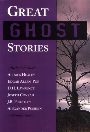 Great Ghost Stories by G.K. Chesterton, Washington Irving, D.H. Lawrence, Alexander Pushkin, O. Henry, Edgar Allan Poe, Joseph Conrad