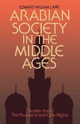 Arabian Society Middle Ages by Clifford Edmund Bosworth, Edward William Lane, Stanley Lane-Poole