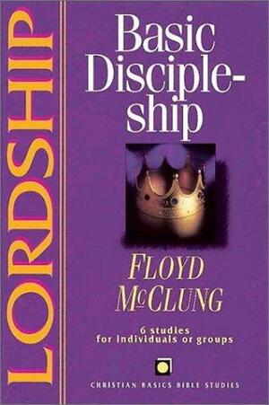 Lordship: Basic Discipleship by Frank McClung, Floyd McClung