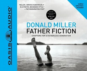 Father Fiction: Chapters for a Fatherless Generation by Donald Miller