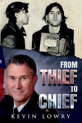 From Thief to Chief by Kevin Lowry