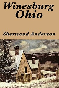 Winesburg, Ohio by Sherwood Anderson by Sherwood Anderson