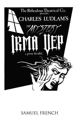The Mystery of Irma Vep - A Penny Dreadful by Charles Ludlam