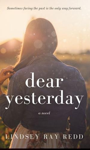 Dear Yesterday by Lindsey Ray Redd