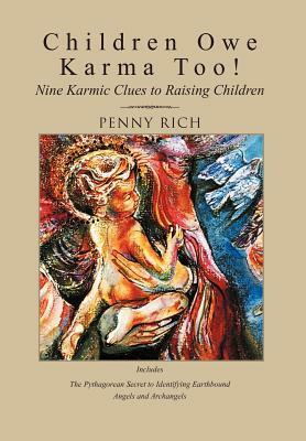 Children Owe Karma Too!: Nine Karmic Clues to Raising Children by Penny Rich