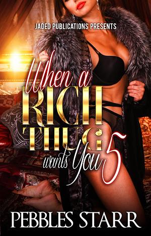 When a Rich Thug Wants You 5 by Pebbles Starr, Pebbles Starr