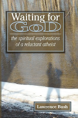 Waiting for God: The Spiritual Reflections of a Reluctant Atheist by Lawrence Bush