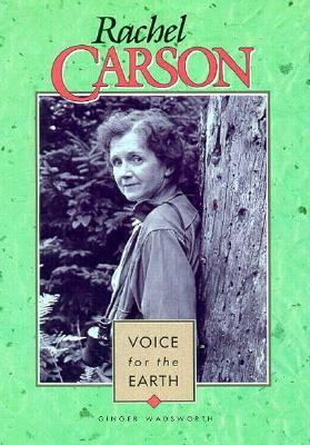 Rachel Carson, Voice for the Earth by Ginger Wadsworth