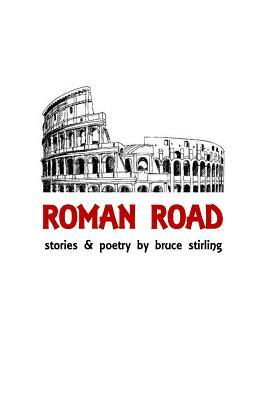 Roman Road: Stories and Poetry by Bruce Stirling by Bruce Stirling