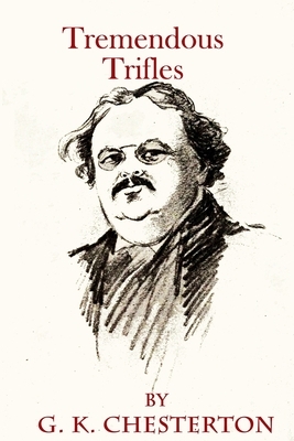 Tremendous Trifles by G.K. Chesterton