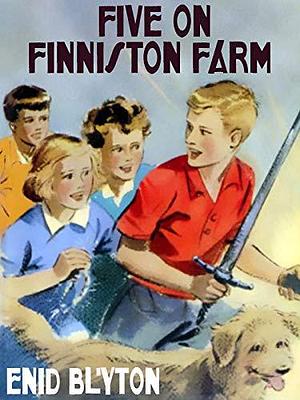 Five on Finniston Farm: Famous Five #18 by Enid Blyton, Enid Blyton