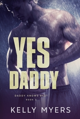 Yes Daddy by Kelly Myers
