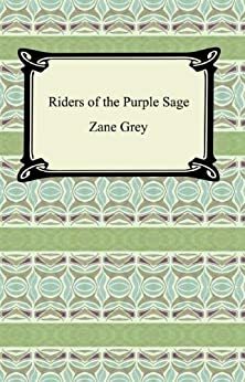 Riders of the Purple Sage with Biographical Introduction by Zane Grey