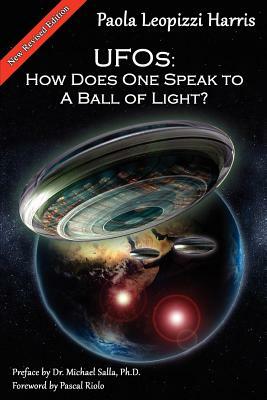 UFOs: How Does One Speak to a Ball of Light? by Paola Leopizzi Harris