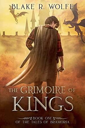 The Grimoire of Kings by Blake R. Wolfe