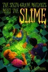 Sixth Grade Mutants Meet the Slime by Laura E. Williams