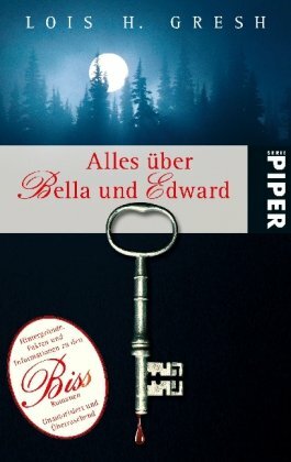 Alles über Bella und Edward: Hintergründe, Fakten und Informationen zu den Biss Romanen; Unautorisiert und Überraschend by Henriette Zeltner, Lois H. Gresh