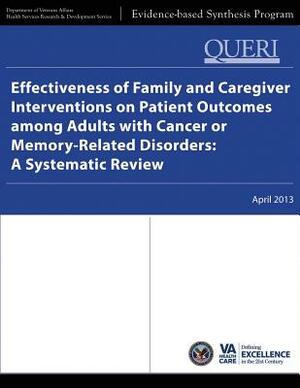 Effectiveness of Family and Caregiver Interventions on Patient Outcomes Among Adults with Cancer or Memory-Related Disorders: A Systematic Review by Department Of Veterans Affairs, Health Services Research &. Dev Service