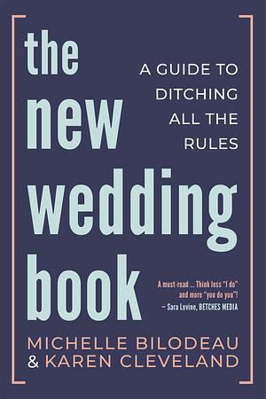 The New Wedding Book: A Guide to Ditching All the Rules by Michelle Bilodeau